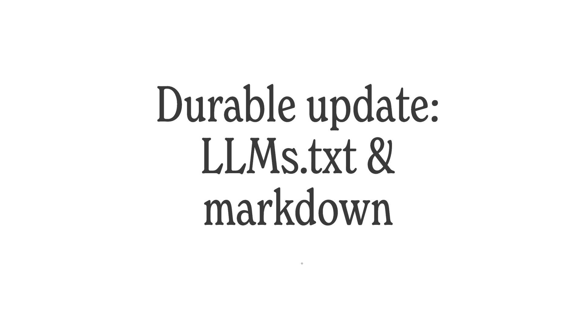 Durable Update: LLMs.txt and Markdown now on all Durable websites